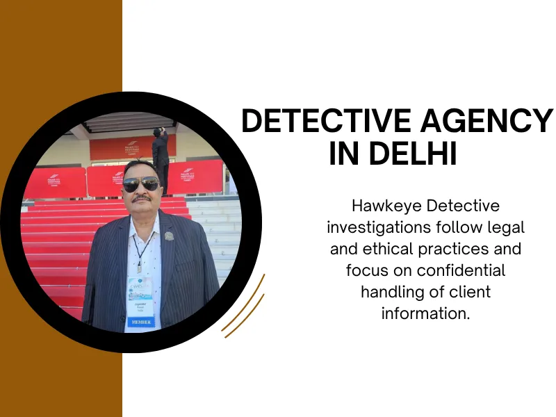 Hiring a Detective Agency in Delhi in 2026? Here's What You Should Check First